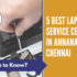 5 Best Laptop Service Centers in Anna Nagar, Chennai